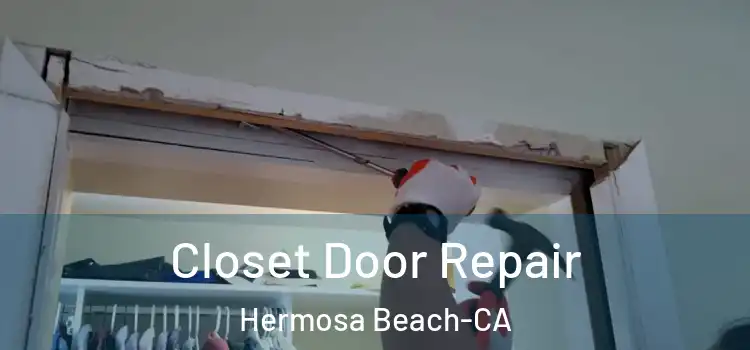 Closet Door Repair Hermosa Beach-CA