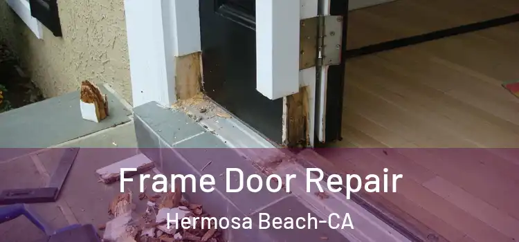 Frame Door Repair Hermosa Beach-CA