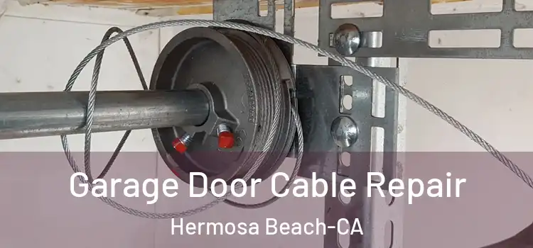 Garage Door Cable Repair Hermosa Beach-CA