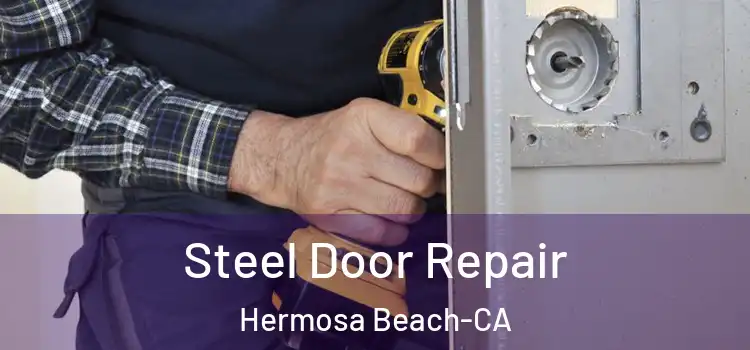  Steel Door Repair Hermosa Beach-CA